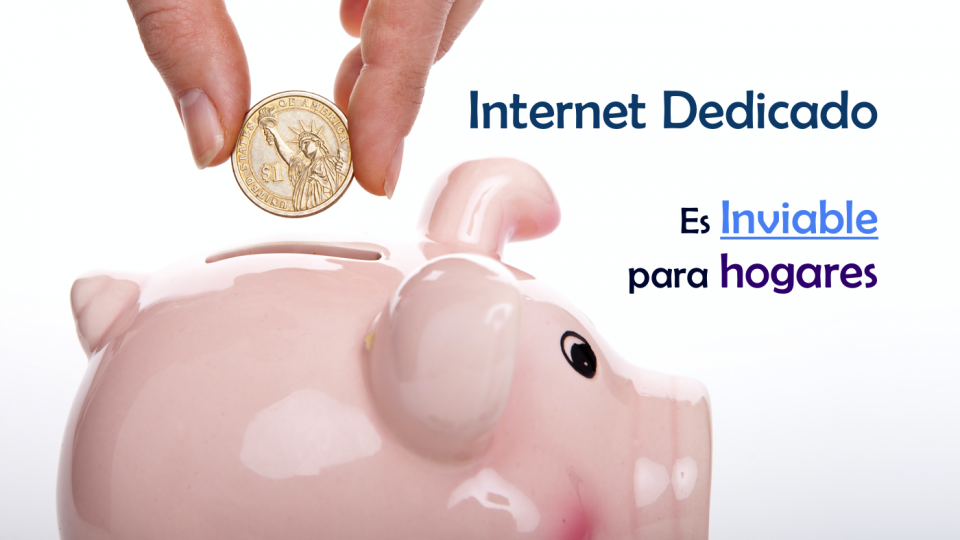 Internet Dedicado es Inviable para hogares